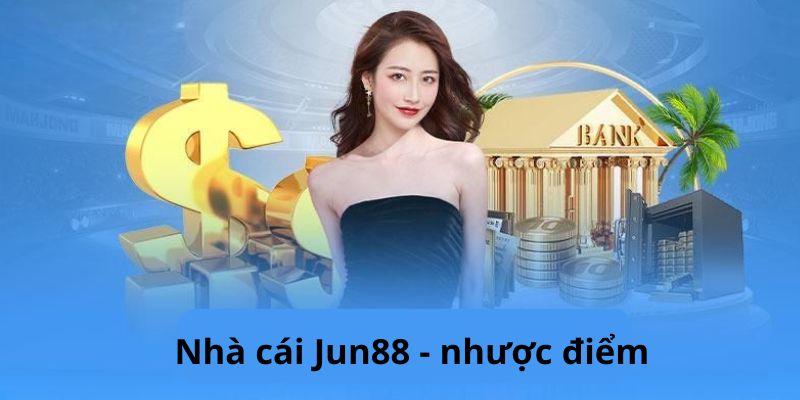 Review nhà cái Jun88 - Nhược điểm